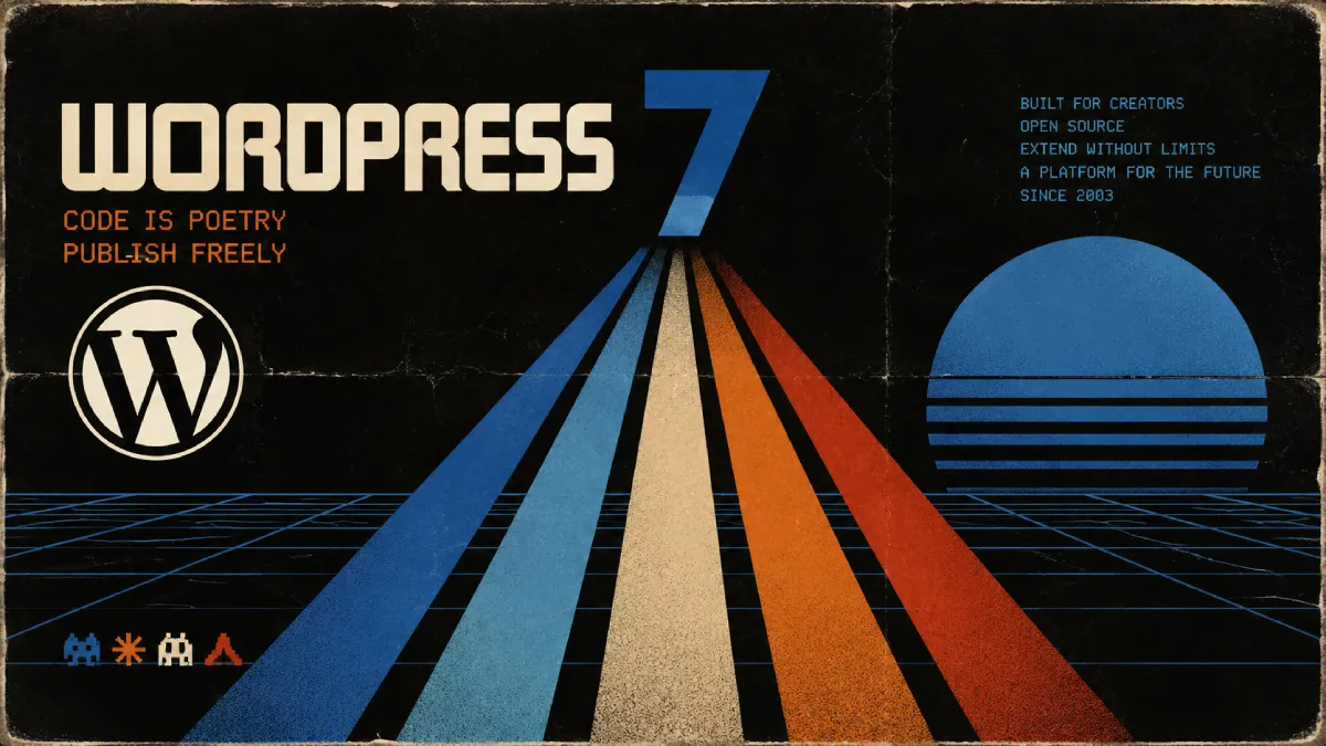 WordPress 7 Is the Most Significant Release in Over a Decade—Here’s What It Actually Changes