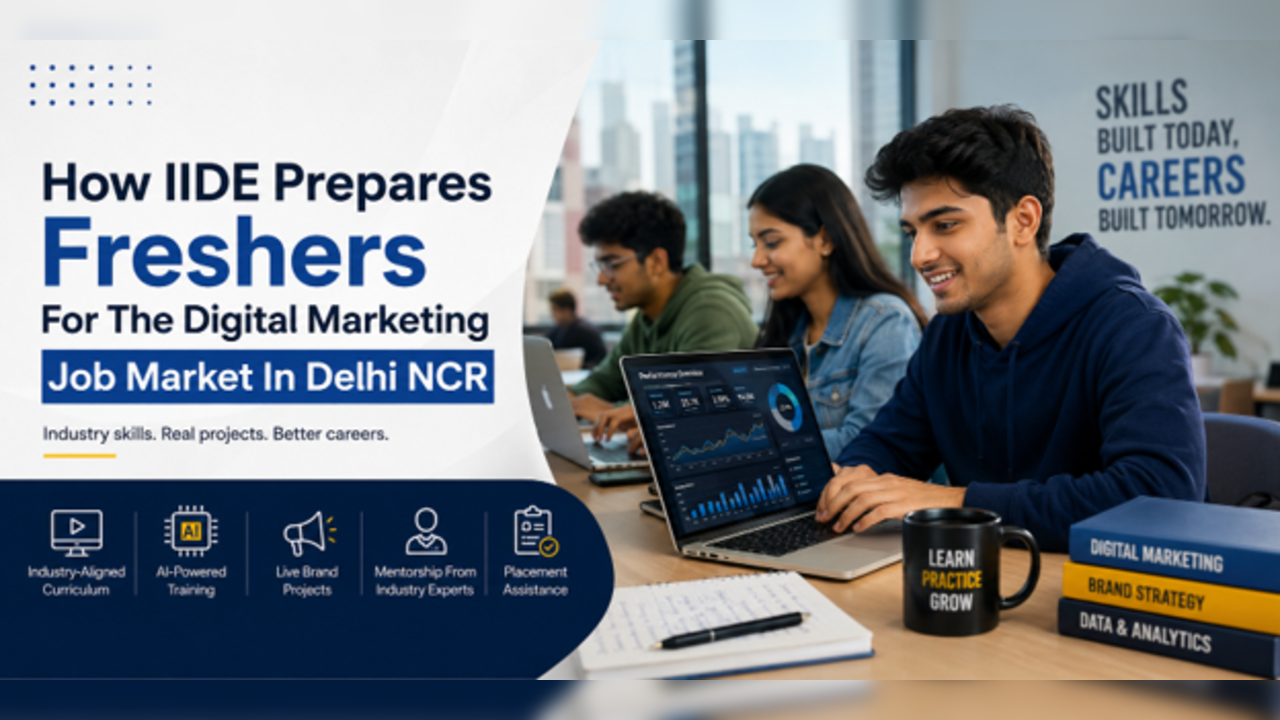 How IIDE Prepares Freshers For The Digital Marketing Job Market In Delhi NCR