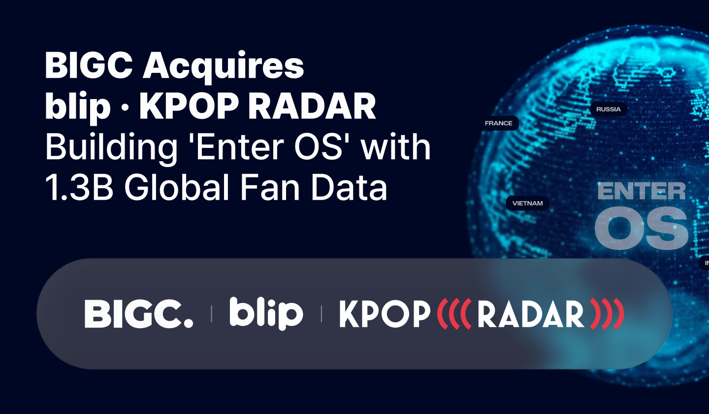 BIGC Acquires Blip and K-POP RADAR, Launching Industry’s First Data-Driven “Enter OS” Powered by 1.3 Billion Fan Data Points