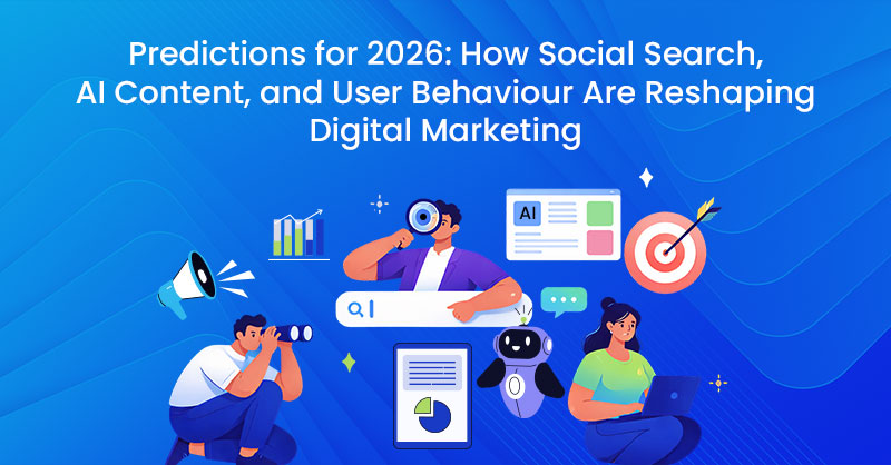 Predictions for 2026: How Social Search, AI Content, and User Behaviour Are Reshaping Digital Marketing