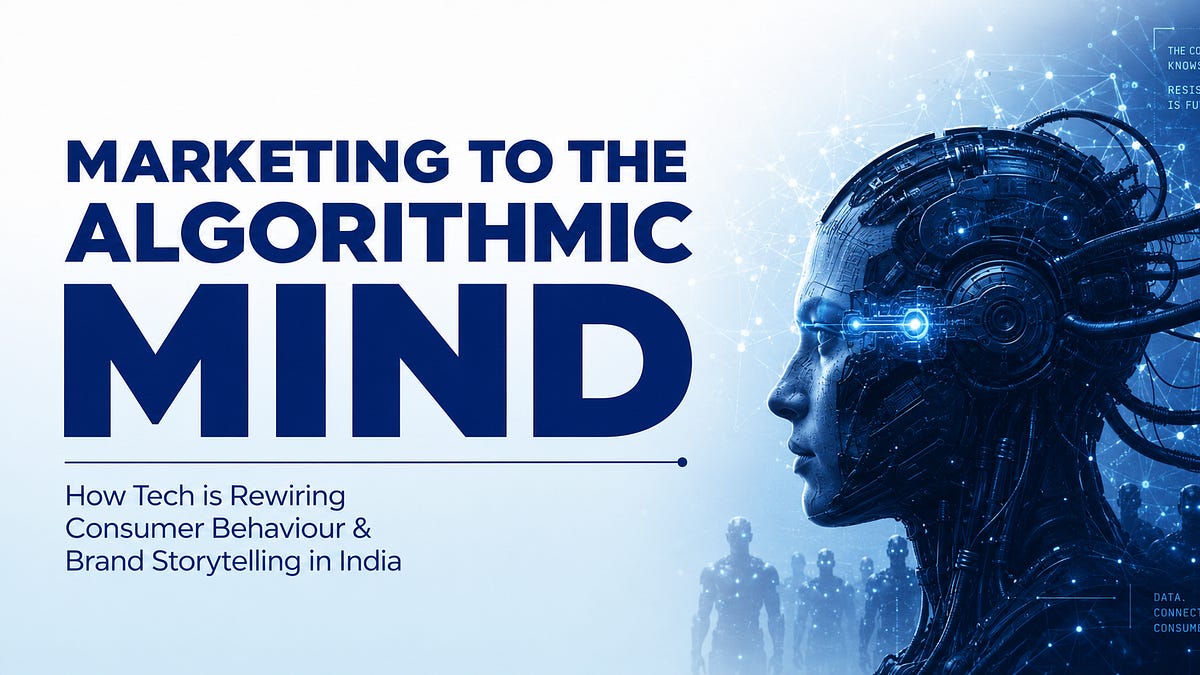 Marketing to the Algorithmic Mind: How Tech is Rewiring Consumer Behaviour & Brand Storytelling in India