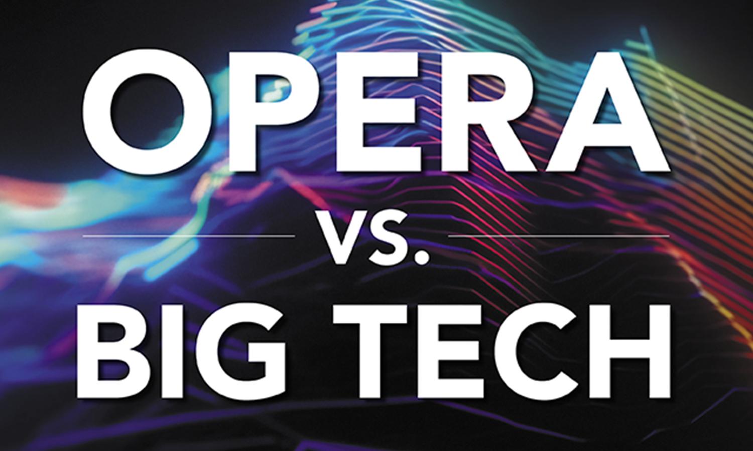 But Opera Will Die If We Can’t Wrest It Back From Big Tech
